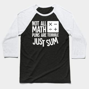 Not All Math Puns Are Terrible Just Sum Baseball T-Shirt